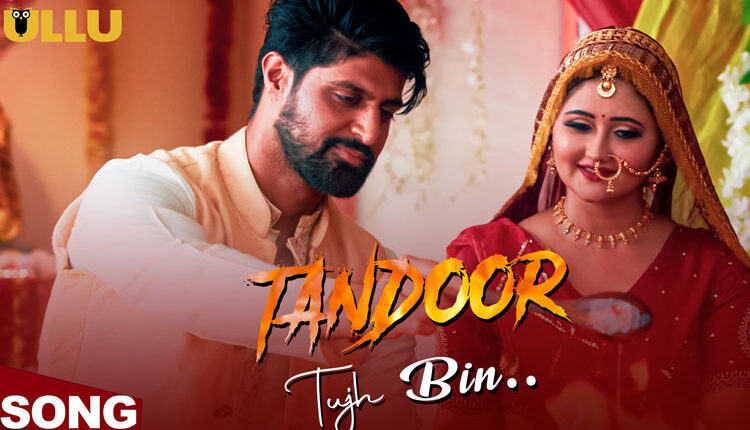 ULLU app releases a Romantic Song of Rashami Desai and Tanuj Virwani starrer ‘Tandoor’